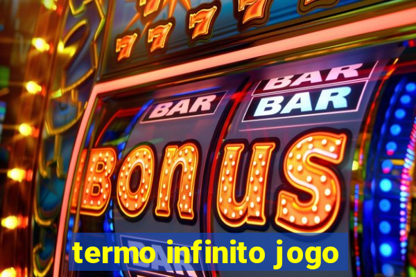 termo infinito jogo